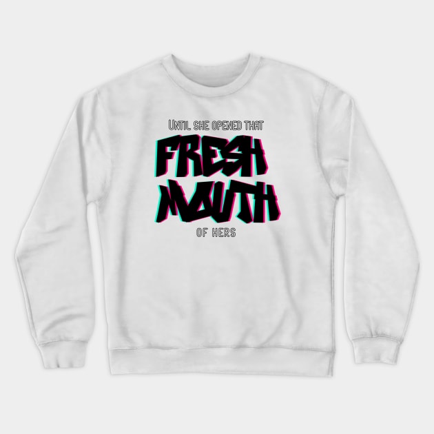 Fresh Mouth - Black Letters Crewneck Sweatshirt by PurgatoryArchaeologicalSurvey